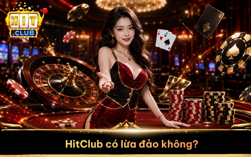 HitClub Có Lừa Đảo Không?