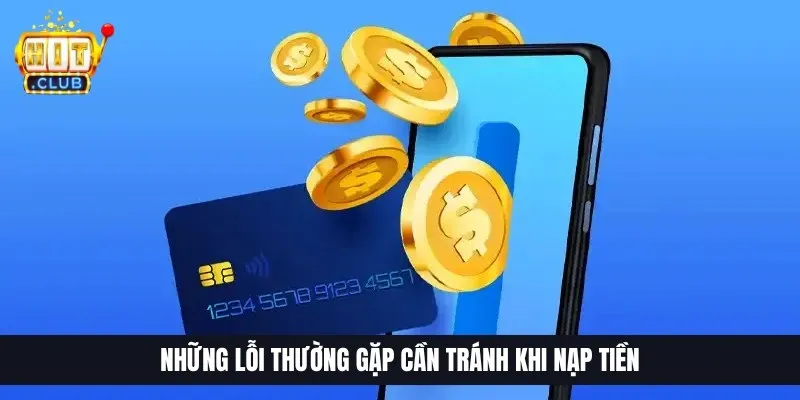Những lỗi thường gặp cần tránh khi nạp tiền